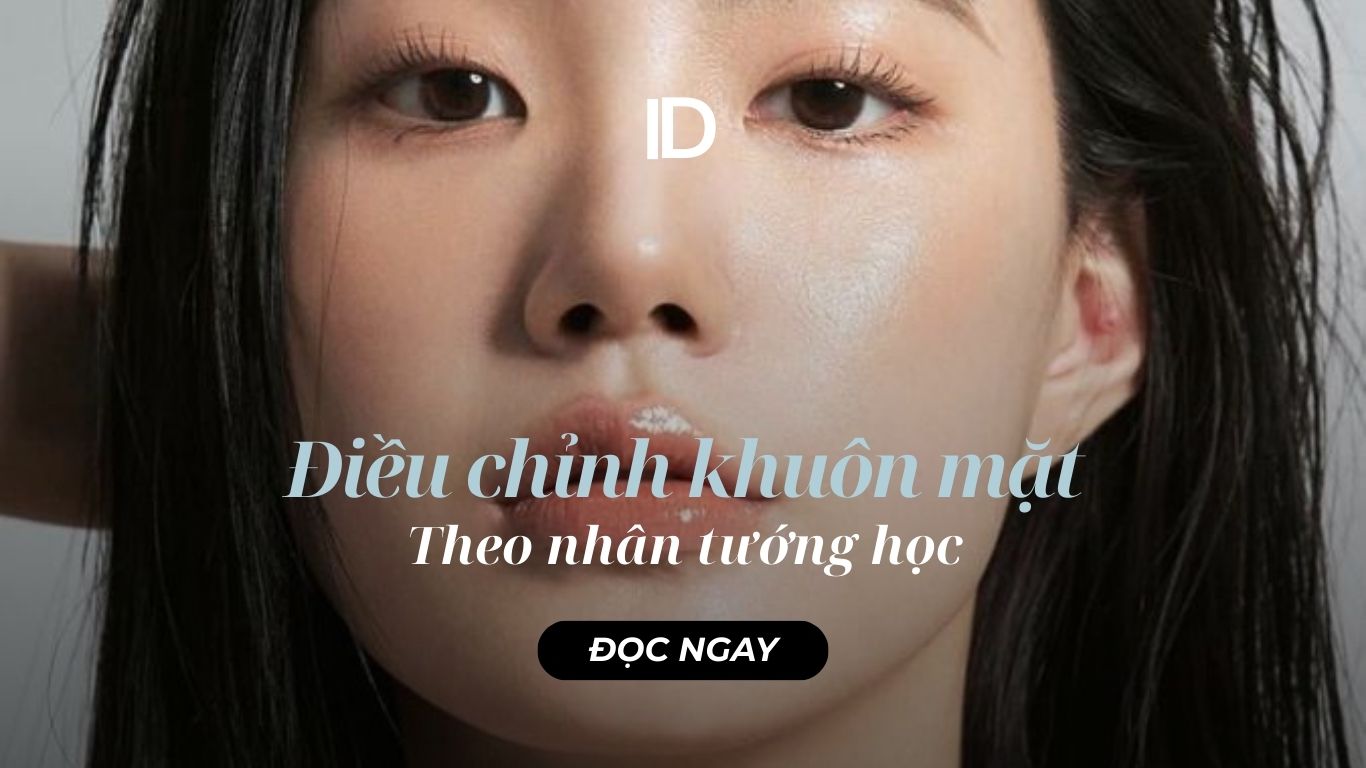 TÌM HIỂU ĐIỀU CHỈNH KHUÔN MẶT THEO NHÂN TƯỚNG HỌC