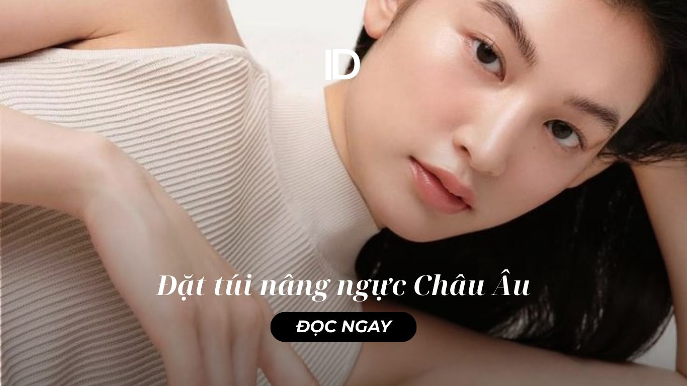 ĐẶT TÚI NÂNG NGỰC CHÂU ÂU