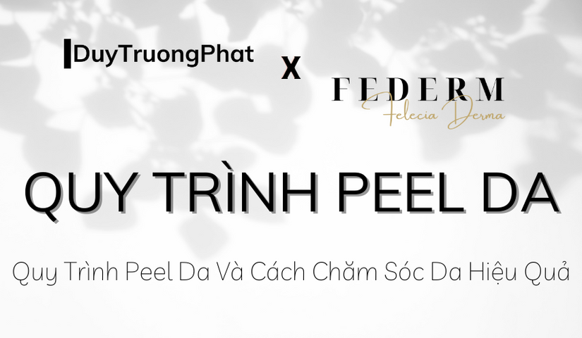 QUY TRÌNH PEEL DA VÀ CÁCH CHĂM SÓC DA HIỆU QUẢ