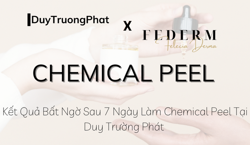 KẾT QUẢ BẤT NGỜ SAU 7 NGÀY LÀM CHEMICAL PEEL TẠI DUY TRƯỜNG PHÁT