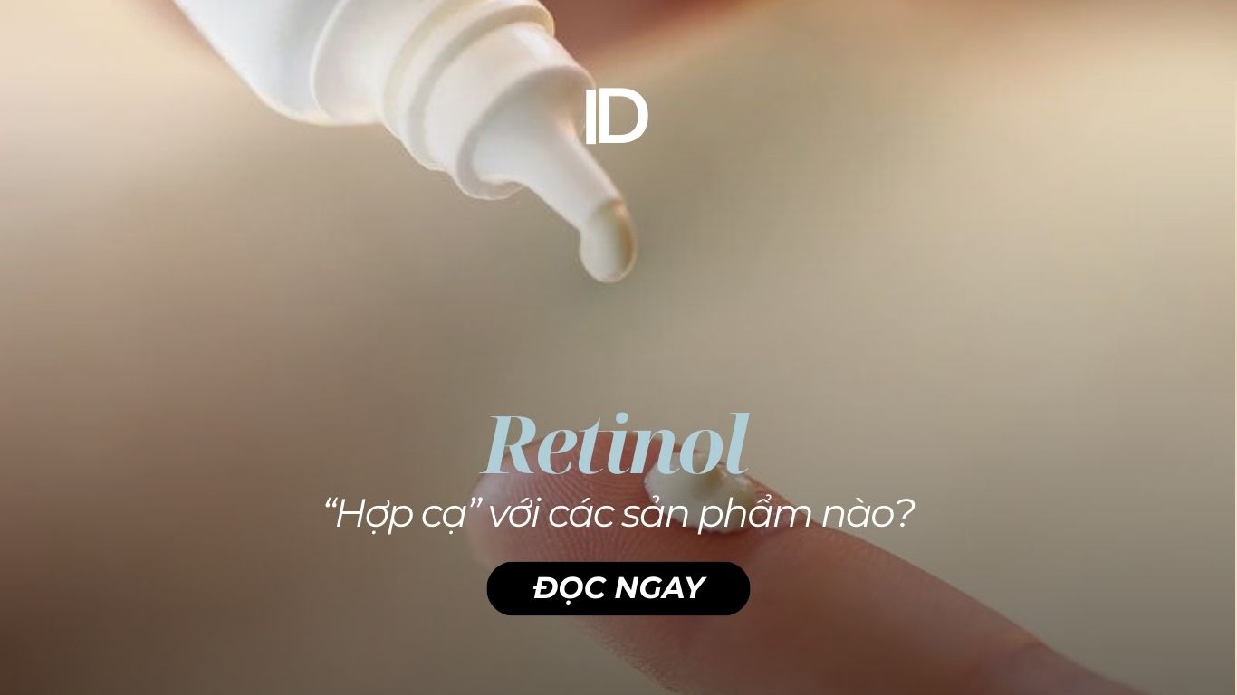 CÁC SẢN PHẨM NÊN KẾT HỢP VỚI RETINOL