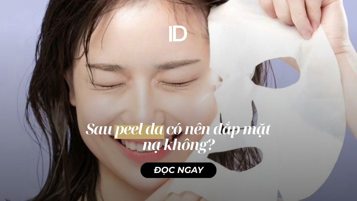 SAU PEEL DA CÓ NÊN ĐẮP MẶT NẠ KHÔNG?