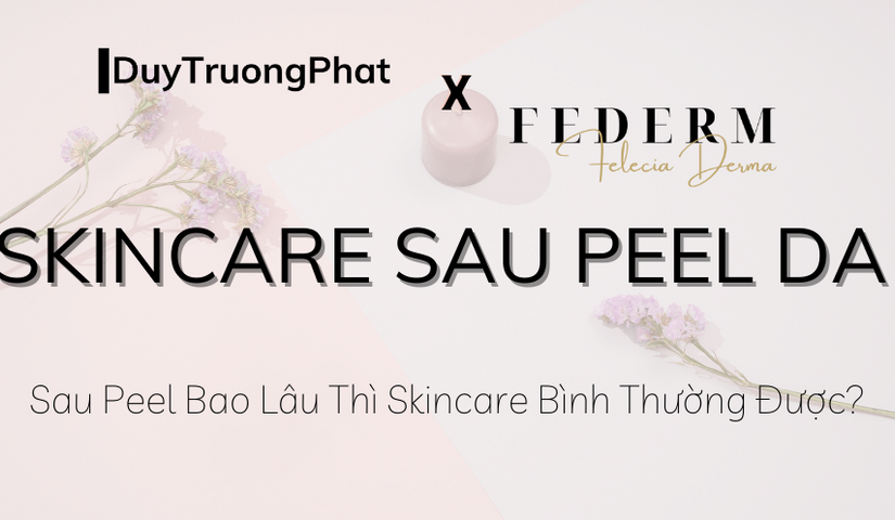 SAU PEEL BAO LÂU THÌ SKINCARE BÌNH THƯỜNG ĐƯỢC?