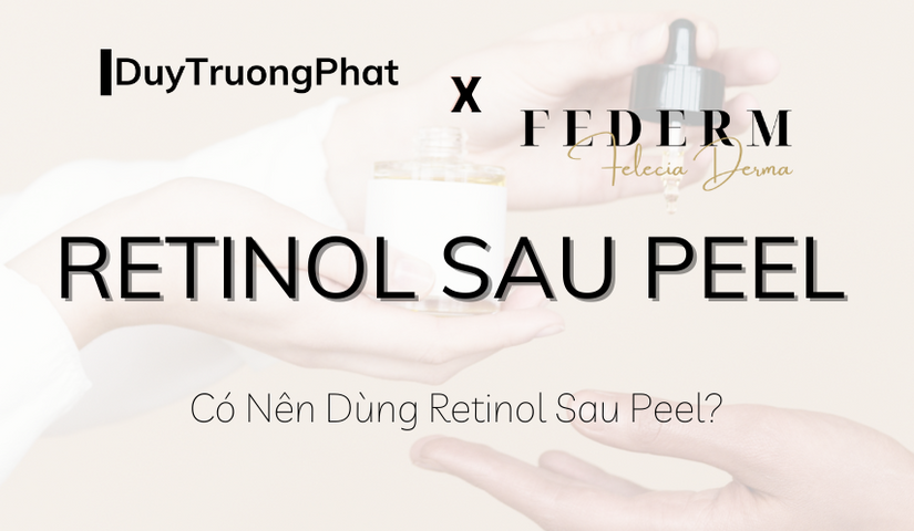 CÓ NÊN DÙNG RETINOL SAU PEEL?