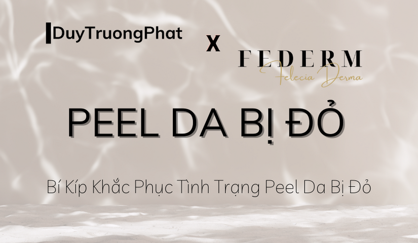 BÍ KÍP KHẮC PHỤC TÌNH TRẠNG PEEL DA KHI BỊ ĐỎ