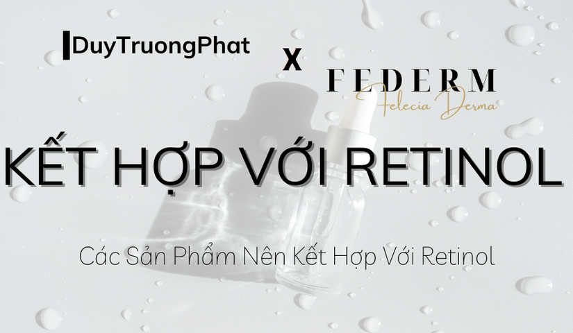 CÁC SẢN PHẨM NÊN KẾT HỢP VỚI RETINOL