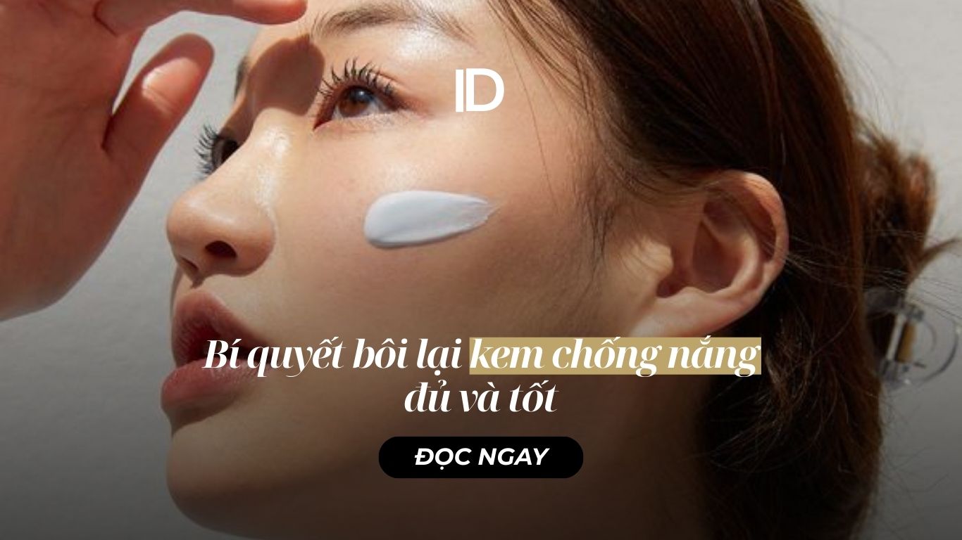 MÁCH BẠN CÁCH BÔI LẠI KEM CHỐNG NẮNG ĐÚNG, ĐỦ, TỐT
