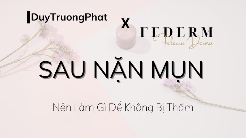 SAU NẶN MỤN THÌ NÊN LÀM GÌ ĐỂ KHÔNG BỊ THÂM?