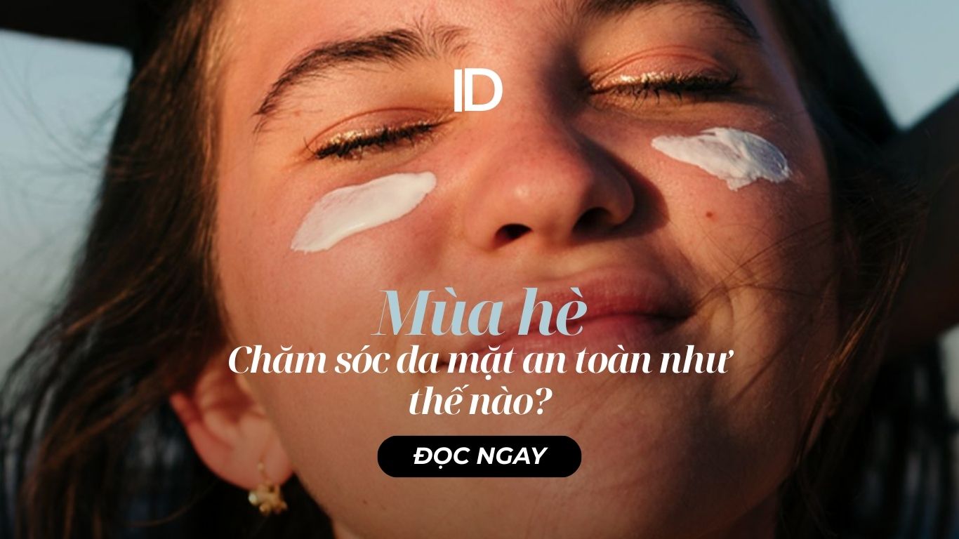 MÁCH BẠN NHỮNG CÁCH CHĂM SÓC DA MẶT VÀO MÙA HÈ AN TOÀN