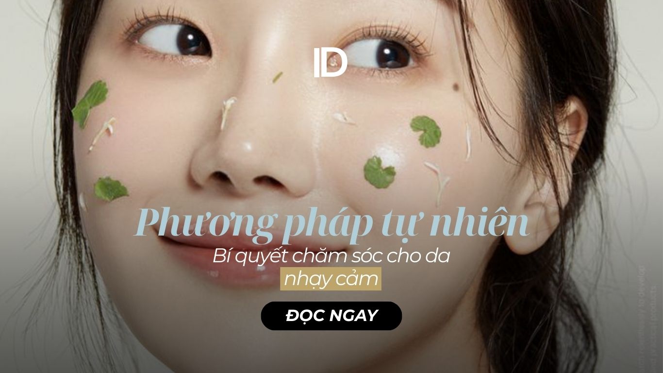 5 PHƯƠNG PHÁP TỰ NHIÊN ĐỂ CHĂM SÓC DA NHẠY CẢM