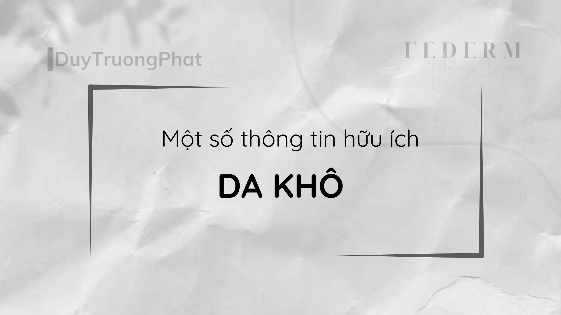 MỘT SỐ THÔNG TIN HỮU ÍCH VỀ DA KHÔ