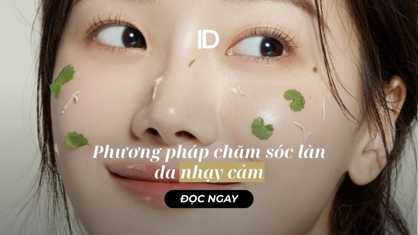 PHƯƠNG PHÁP CHĂM SÓC LÀN DA NHẠY CẢM