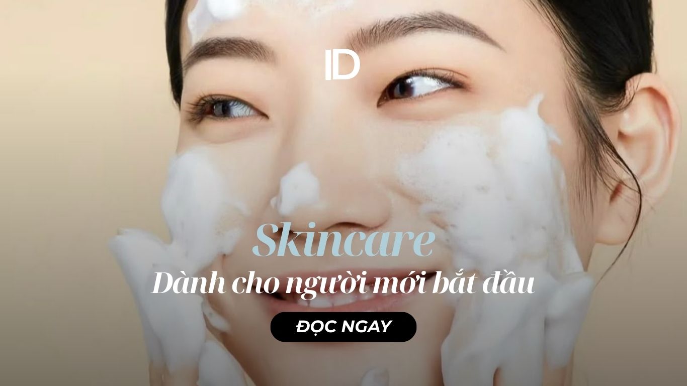 SKINCARE DÀNH CHO NGƯỜI MỚI BẮT ĐẦU