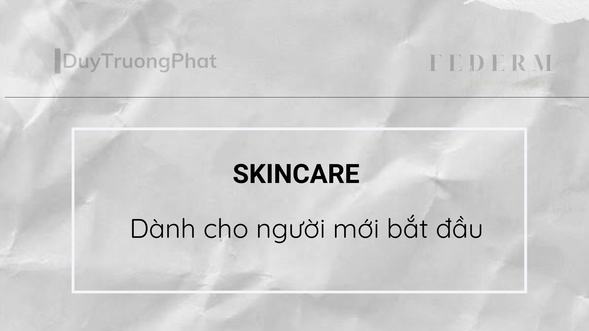 SKINCARE DÀNH CHO NGƯỜI MỚI BẮT ĐẦU