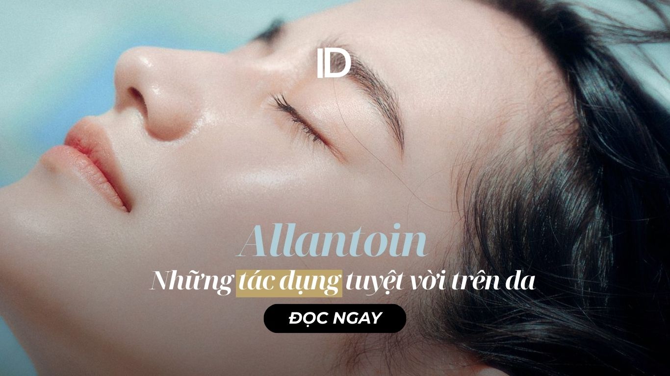 ALLANTOIN VÀ NHỮNG TÁC DỤNG TUYỆT VỜI TRÊN LÀN DA