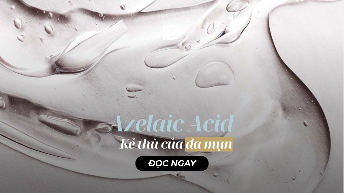 AZELAIC ACID – KẺ THÙ CỦA LÀN DA MỤN