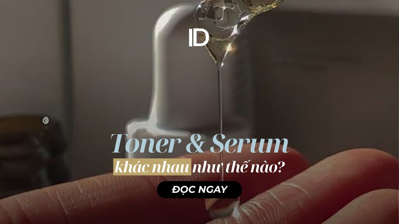 TONER VÀ SERUM KHÁC NHAU NHƯ THẾ NÀO?