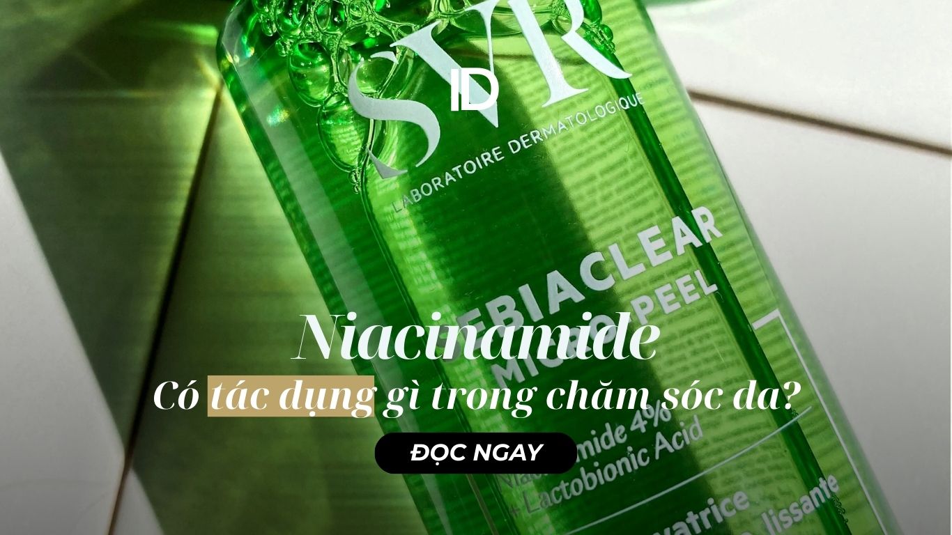 NIACINAMIDE CÓ TÁC DỤNG GÌ TRONG CHĂM SÓC DA?