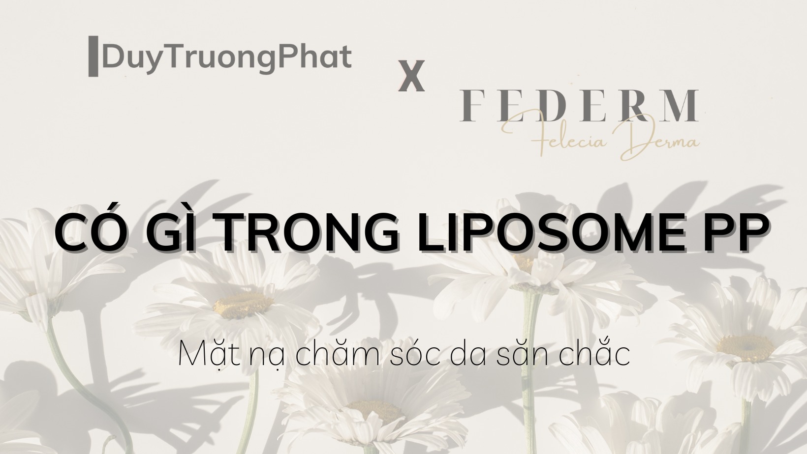 CÓ GÌ TRONG LIPOSOME PP – MẶT NẠ CHĂM SÓC DA SĂN CHẮC?