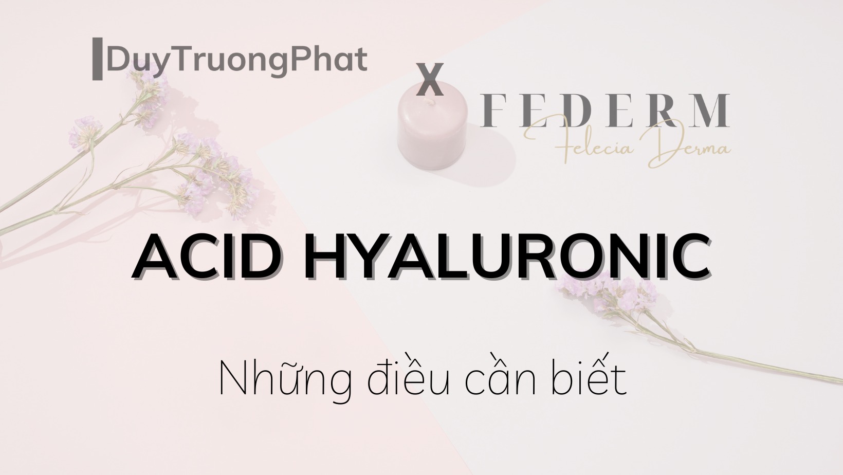 ACID HYALURONIC VÀ NHỮNG ĐIỀU CẦN BIẾT