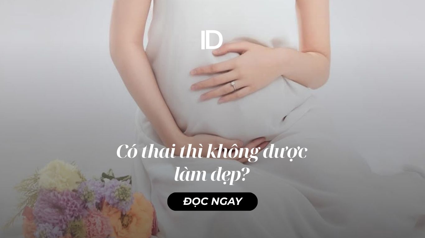 PHỤ NỮ CÓ THAI THÌ KHÔNG ĐƯỢC LÀM ĐẸP?