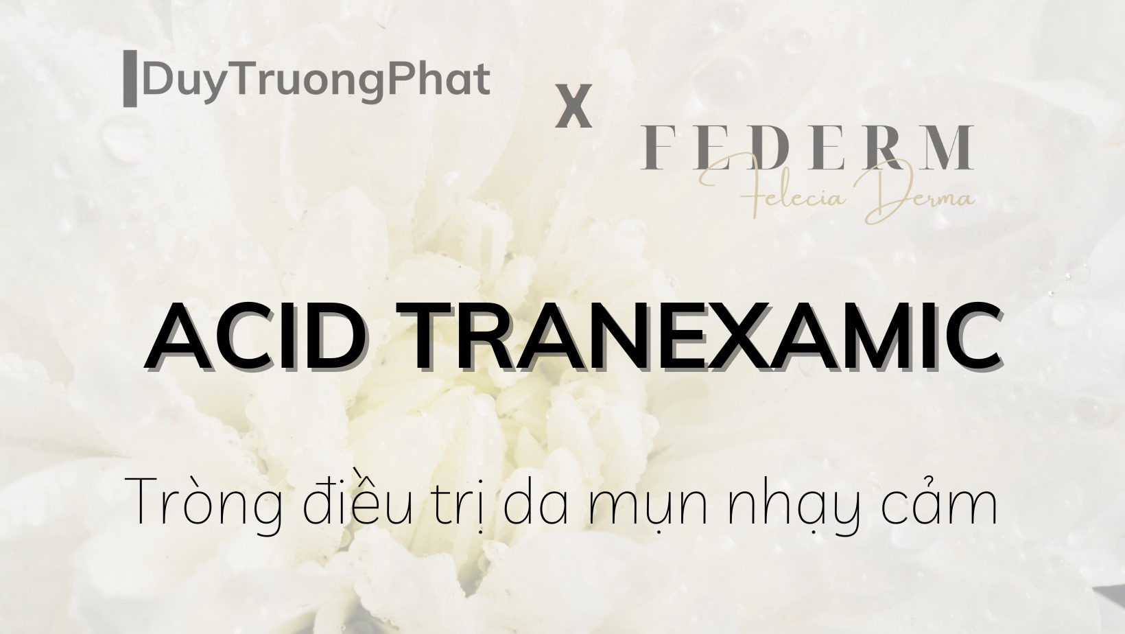 CÔNG DỤNG CỦA ACID TRANEXAMIC TRONG ĐIỀU TRỊ NÁM DA MẶT