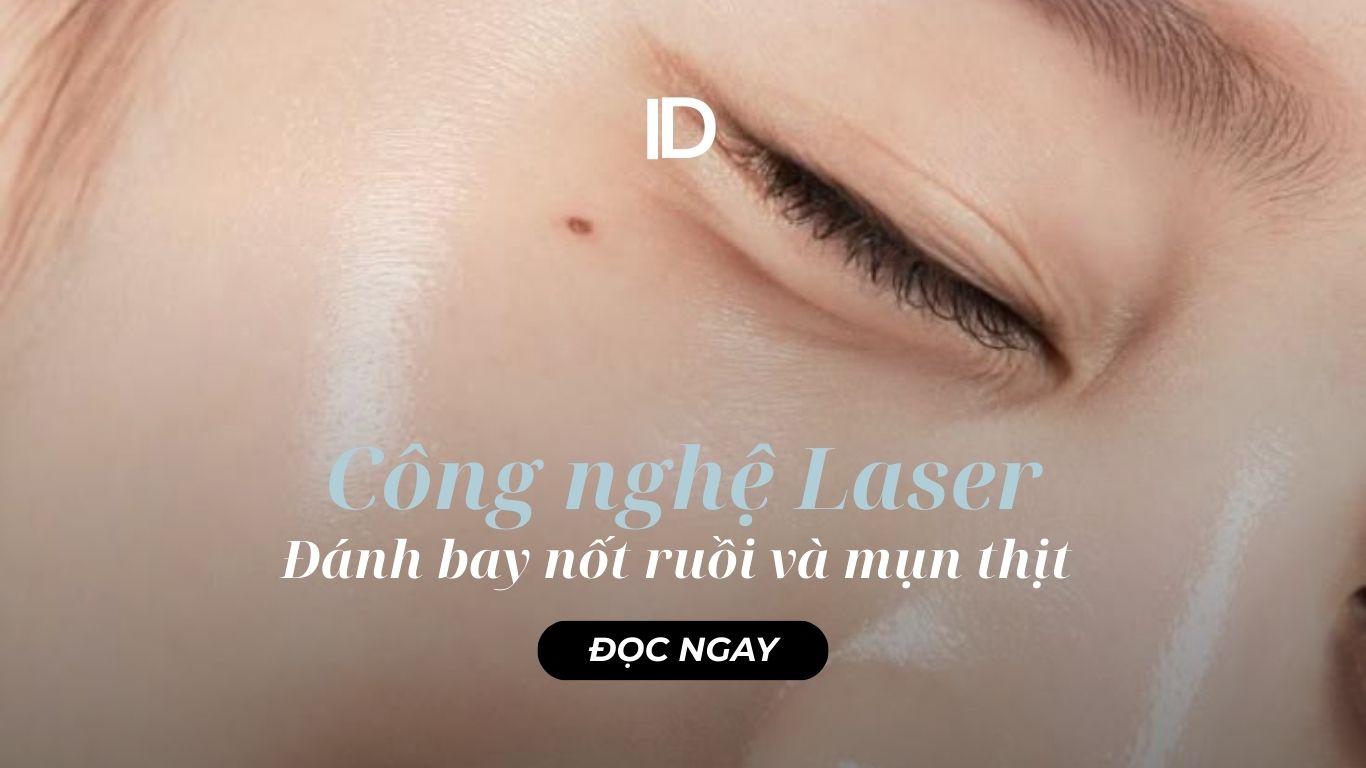 ĐÁNH BAY NỐT RUỒI VÀ MỤN THỊT VĨNH VIỄN VỚI CÔNG NGHỆ LASER KĨ THUẬT CAO