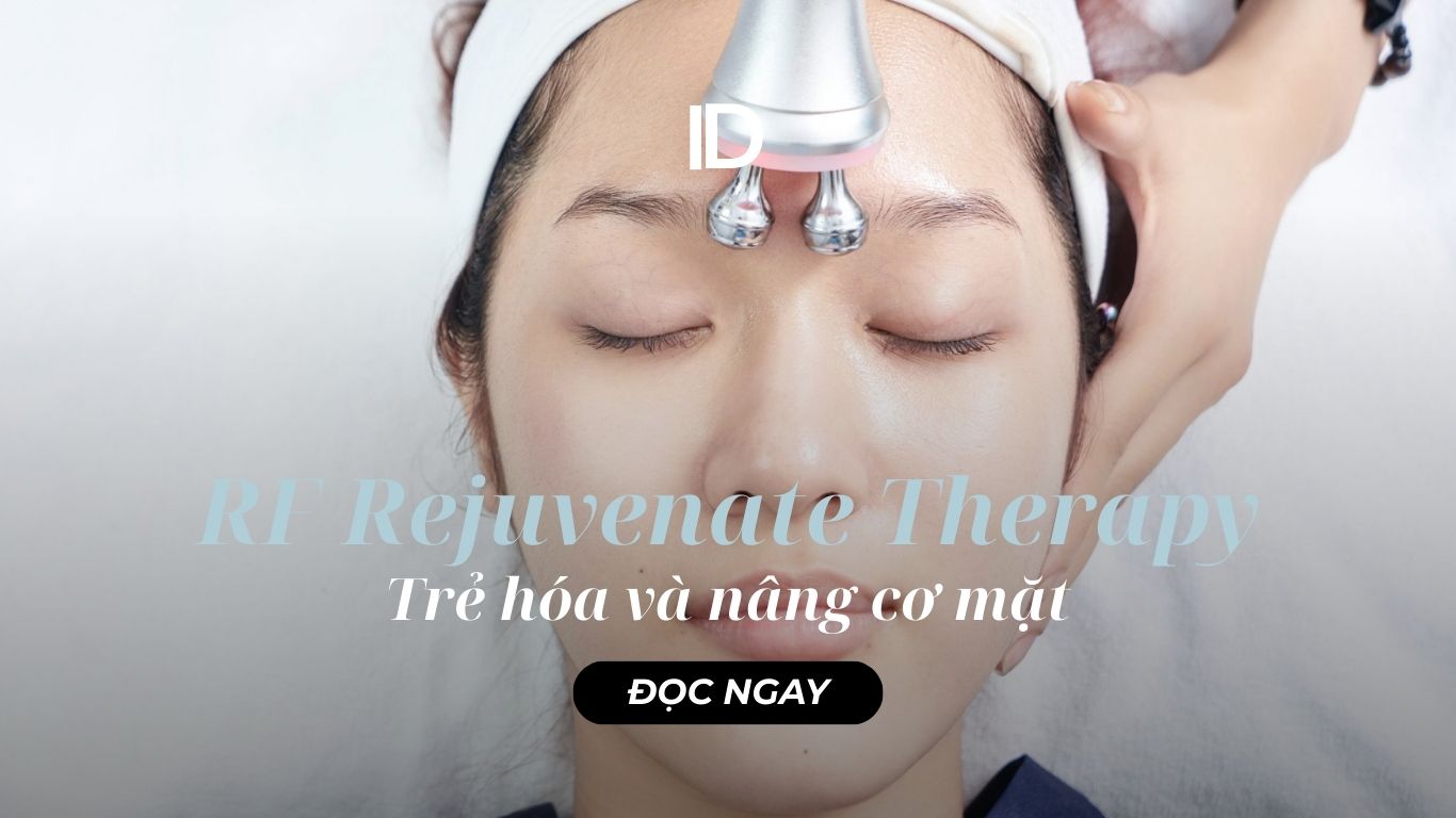 TRẺ HÓA VÀ NÂNG CƠ CÙNG RF REJUVENATE THERAPY