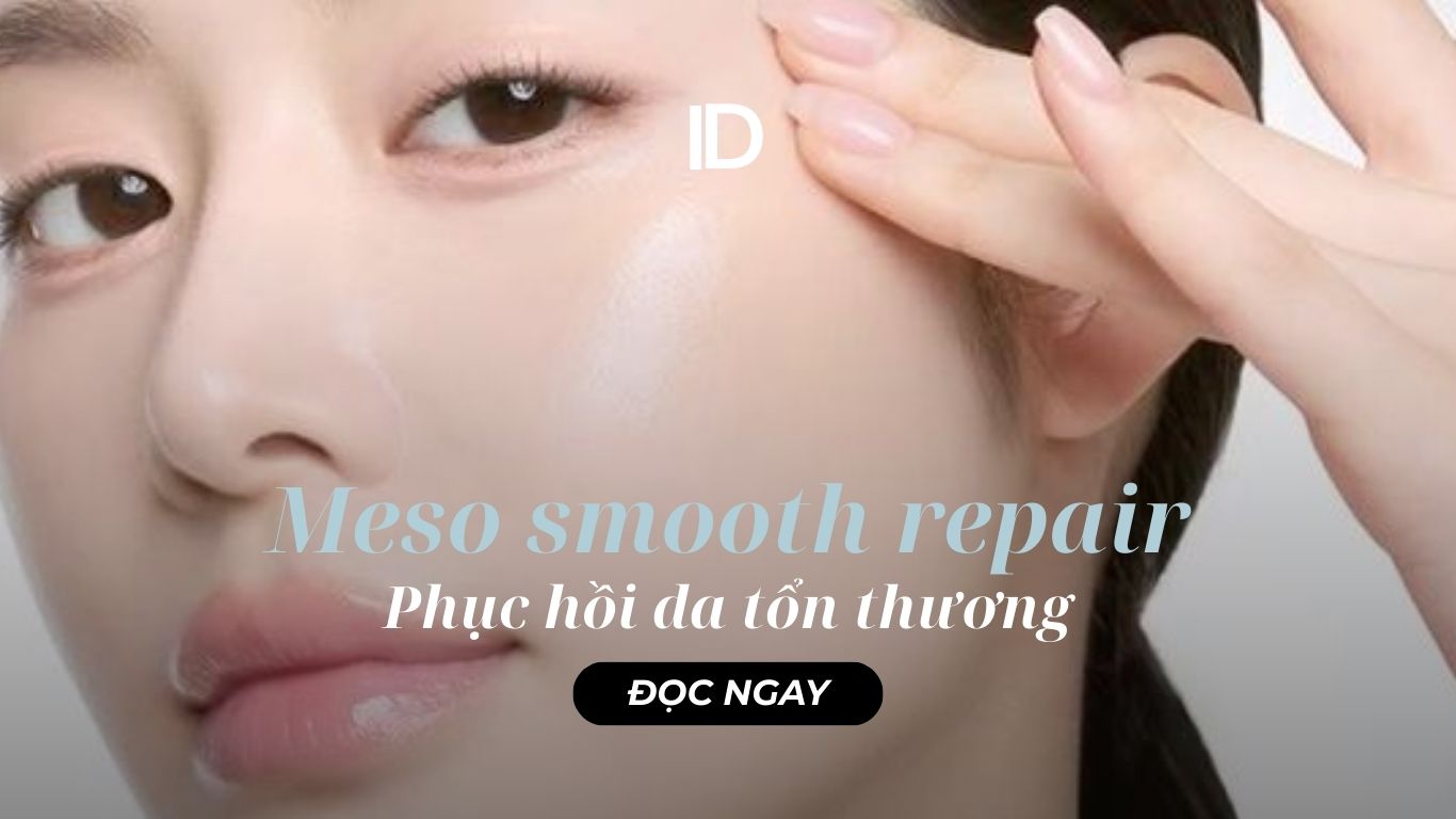 PHỤC HỒI DA TỔN THƯƠNG CÙNG MESO SMOOTH REPAIR