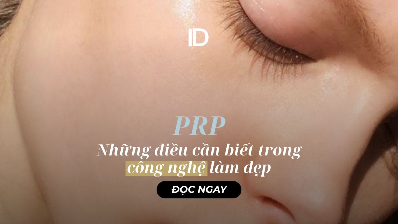 PRP VÀ NHỮNG ĐIỀU CẦN BIẾT TRONG CÔNG NGHỆ LÀM ĐẸP