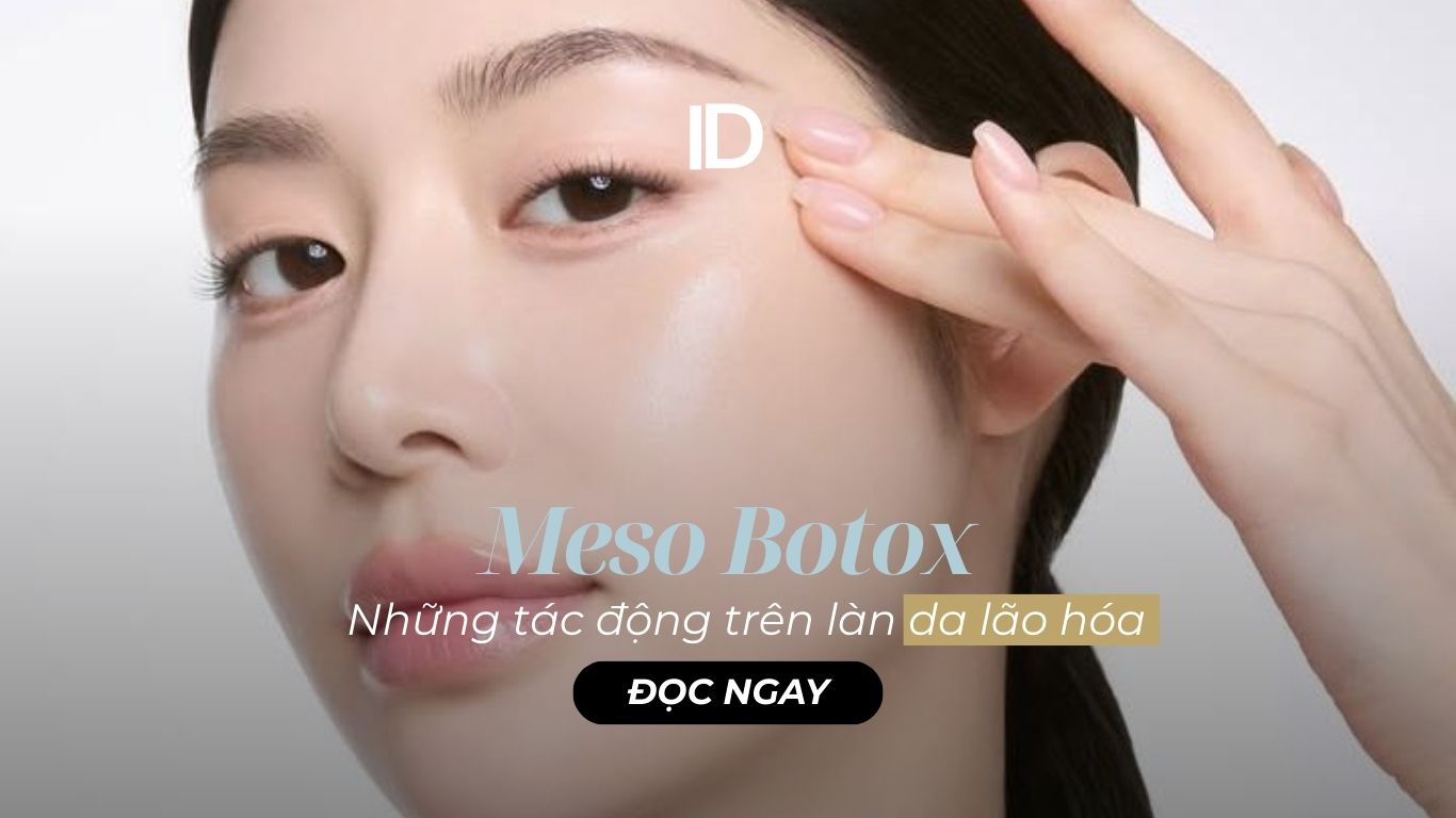 BOTOX MESO VÀ NHỮNG TÁC ĐỘNG TRÊN LÀN DA LÃO HÓA