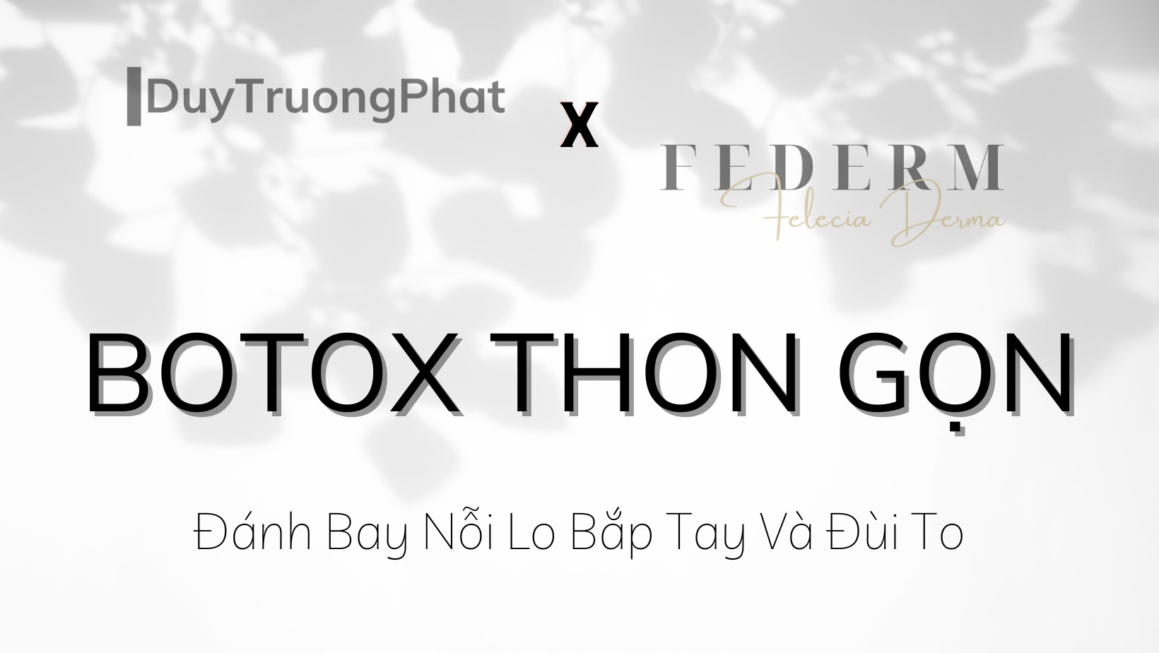 ĐÁNH BAY NỖI LO BẮP TAY VÀ ĐÙI TO CÙNG BOTOX THON GỌN