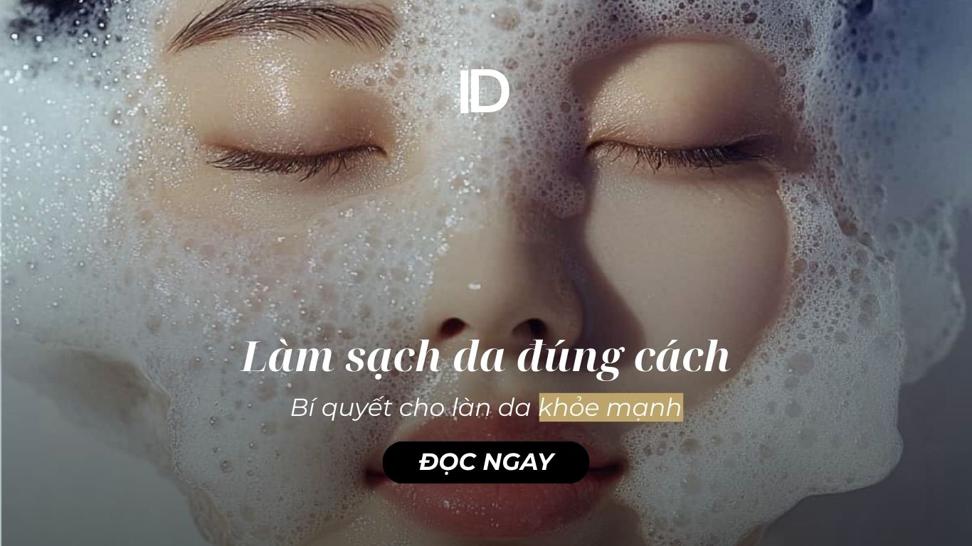 LÀM SẠCH DA ĐÚNG CÁCH – BÍ QUYẾT CHO LÀN DA KHỎE MẠNH