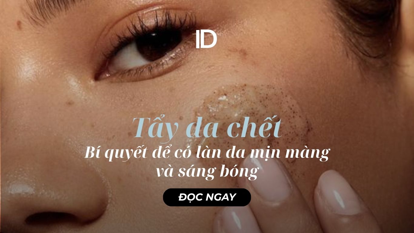 TẨY DA CHẾT: BÍ QUYẾT ĐỂ CÓ LÀN DA MỊN MÀNG VÀ SÁNG BÓNG