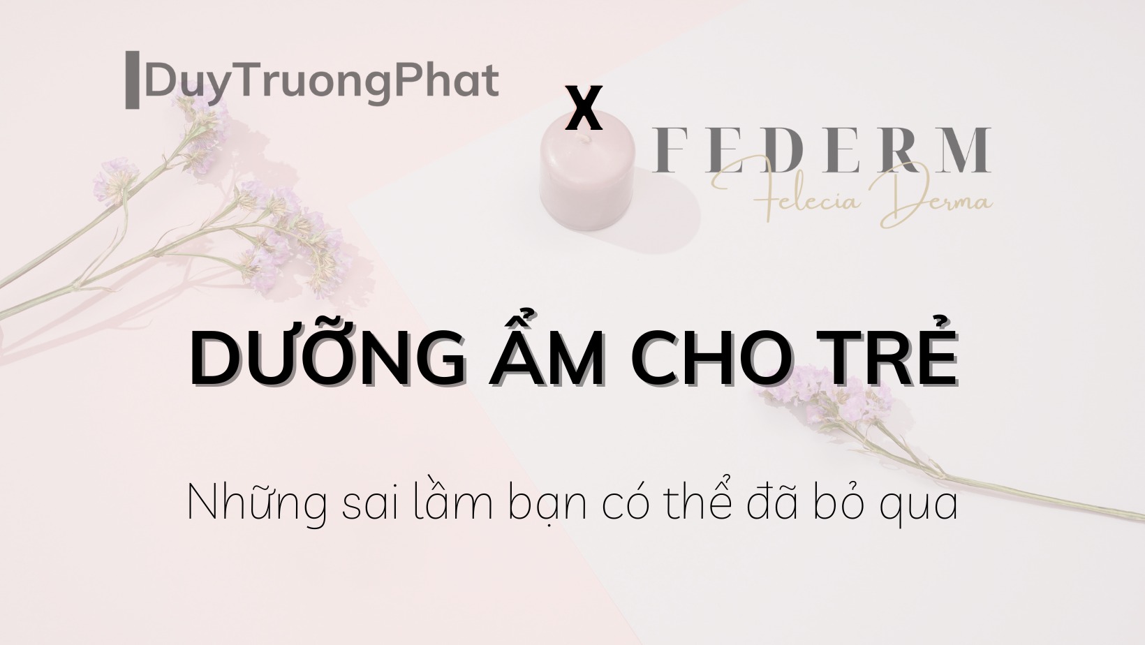 NHỮNG SAI LẦM VỀ DƯỠNG ẨM CHO TRẺ MÀ BẠN CÓ THỂ ĐÃ BỎ QUA