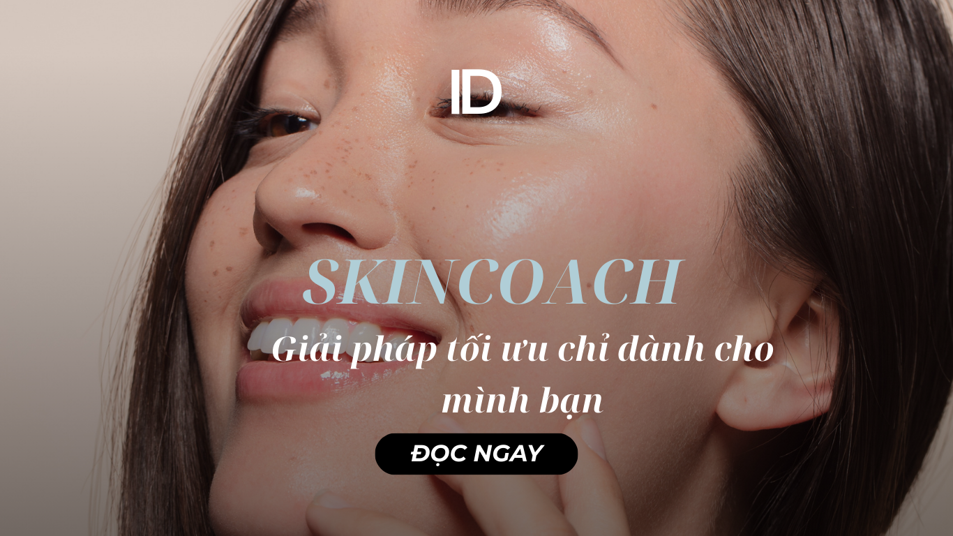 SKINCOACH – GIẢI PHÁP CHĂM DA TỐI ƯU CHỈ DÀNH CHO MÌNH BẠN