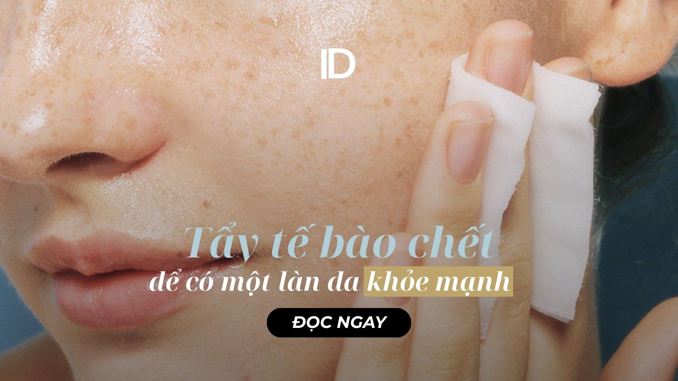 TẨY TẾ BÀO CHẾT ĐỂ CÓ MỘT LÀN DA KHỎE MẠNH