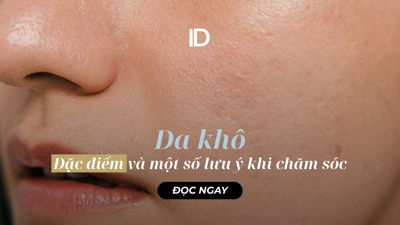 ĐẶC ĐIỂM CỦA DA KHÔ VÀ MỘT SỐ LƯU Ý KHI CHĂM SÓC