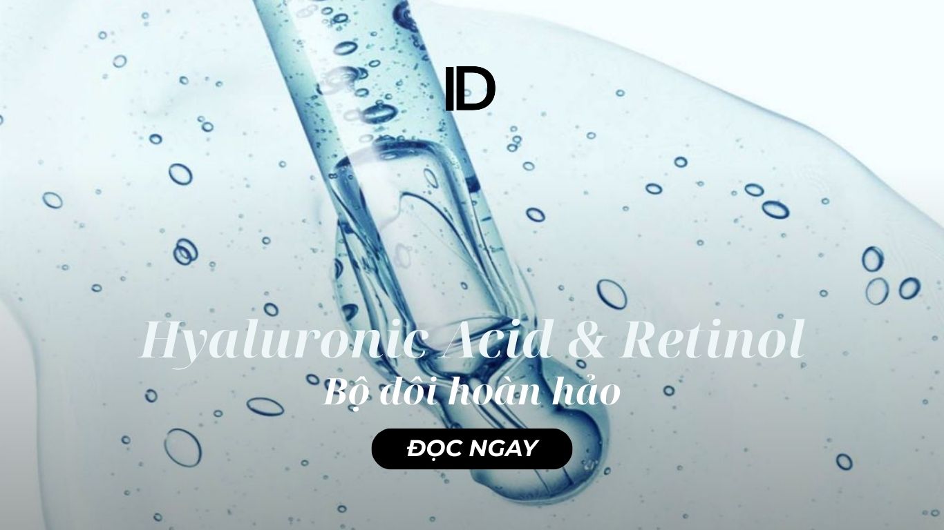 BỘ ĐÔI HOÀN HẢO: HYALURONIC ACID VÀ RETINOL
