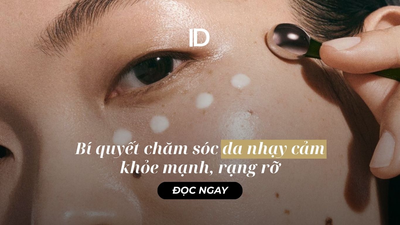 BÍ QUYẾT CHĂM SÓC DA NHẠY CẢM KHỎE MẠNH, RẠNG RỠ