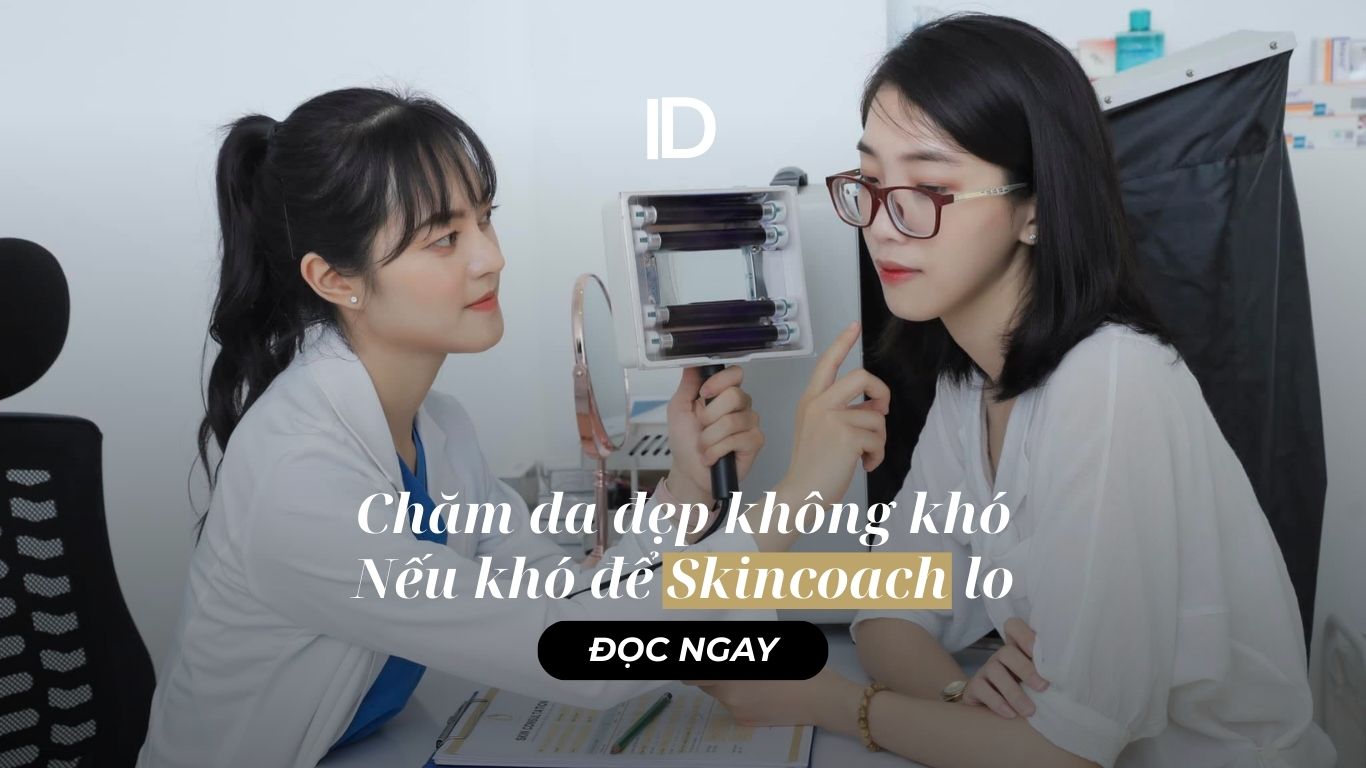 CHĂM DA ĐẸP KHÔNG KHÓ, NẾU KHÓ ĐỂ SKINCOACH LO