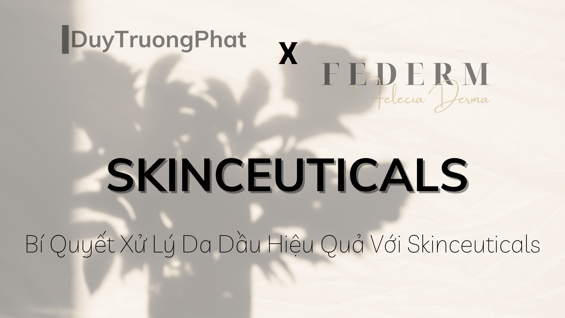 BÍ QUYẾT XỬ LÝ DA DẦU HIỆU QUẢ VỚI SKINCEUTICALS