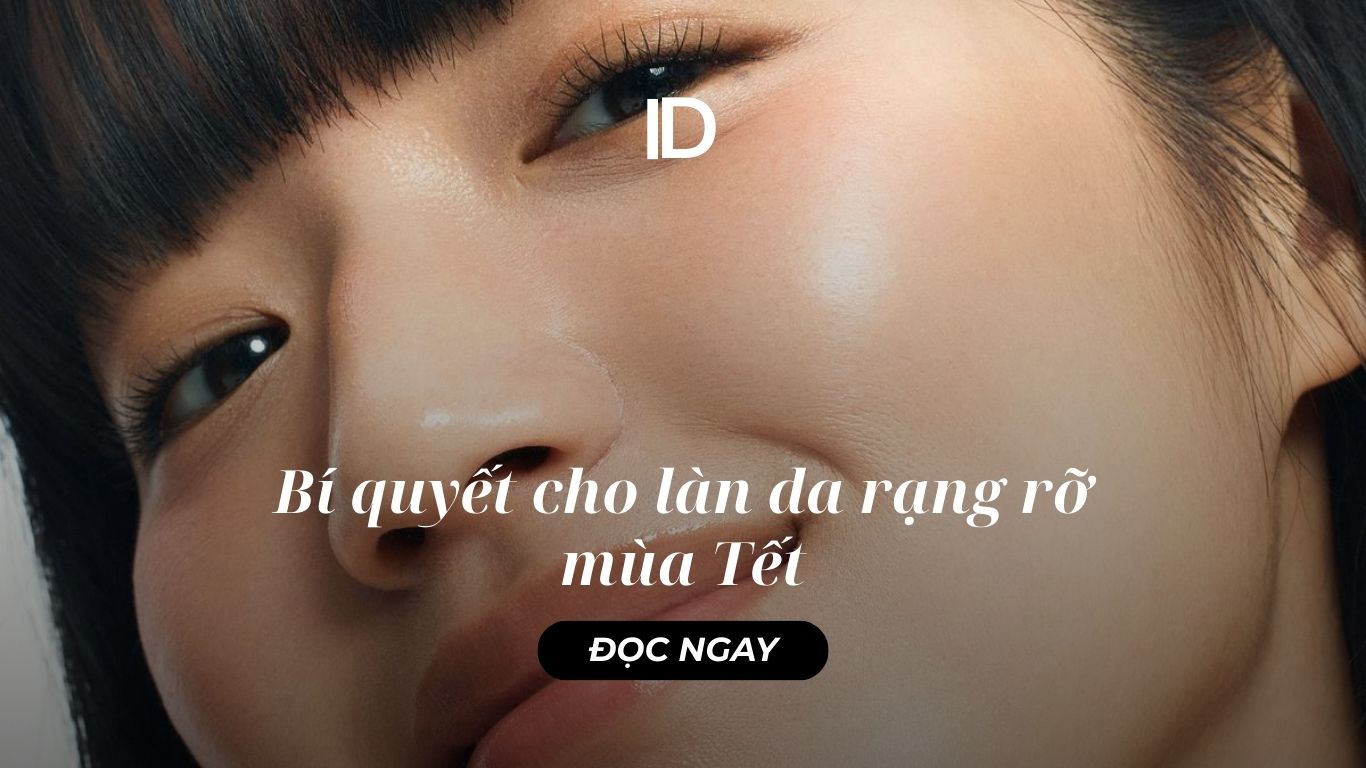 BÍ QUYẾT CHO LÀN DA RẠNG RỠ MÙA TẾT