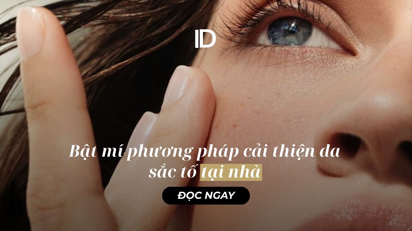 BẬT MÍ PHƯƠNG PHÁP CẢI THIỆN DA SẮC TỐ TẠI NHÀ