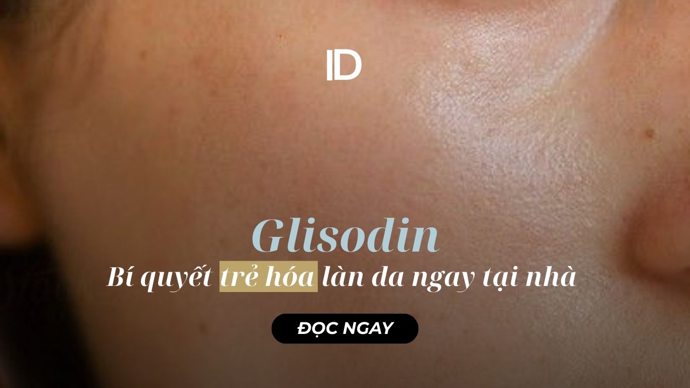 BÍ QUYẾT TRẺ HÓA DA NGAY TẠI NHÀ CÙNG GLISODIN