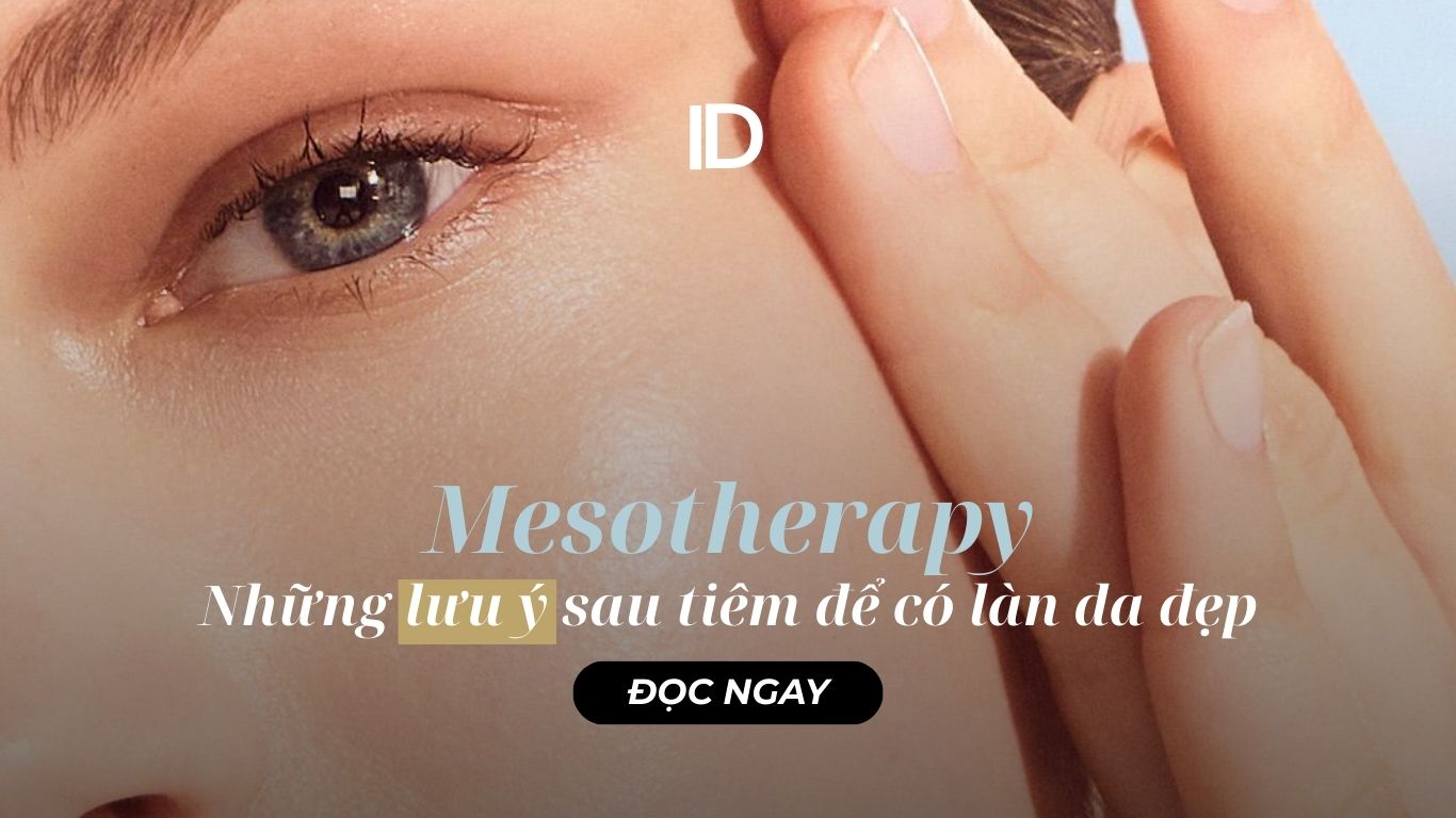 NHỮNG LƯU Ý SAU KHI TIÊM MESOTHERAPY ĐỂ CÓ LÀN DA ĐẸP