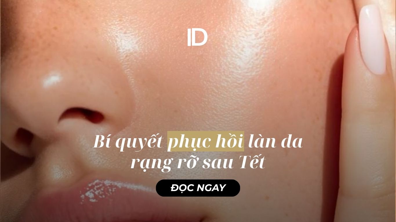 BÍ QUYẾT PHỤC HỒI LÀN DA RẠNG RỠ SAU TẾT