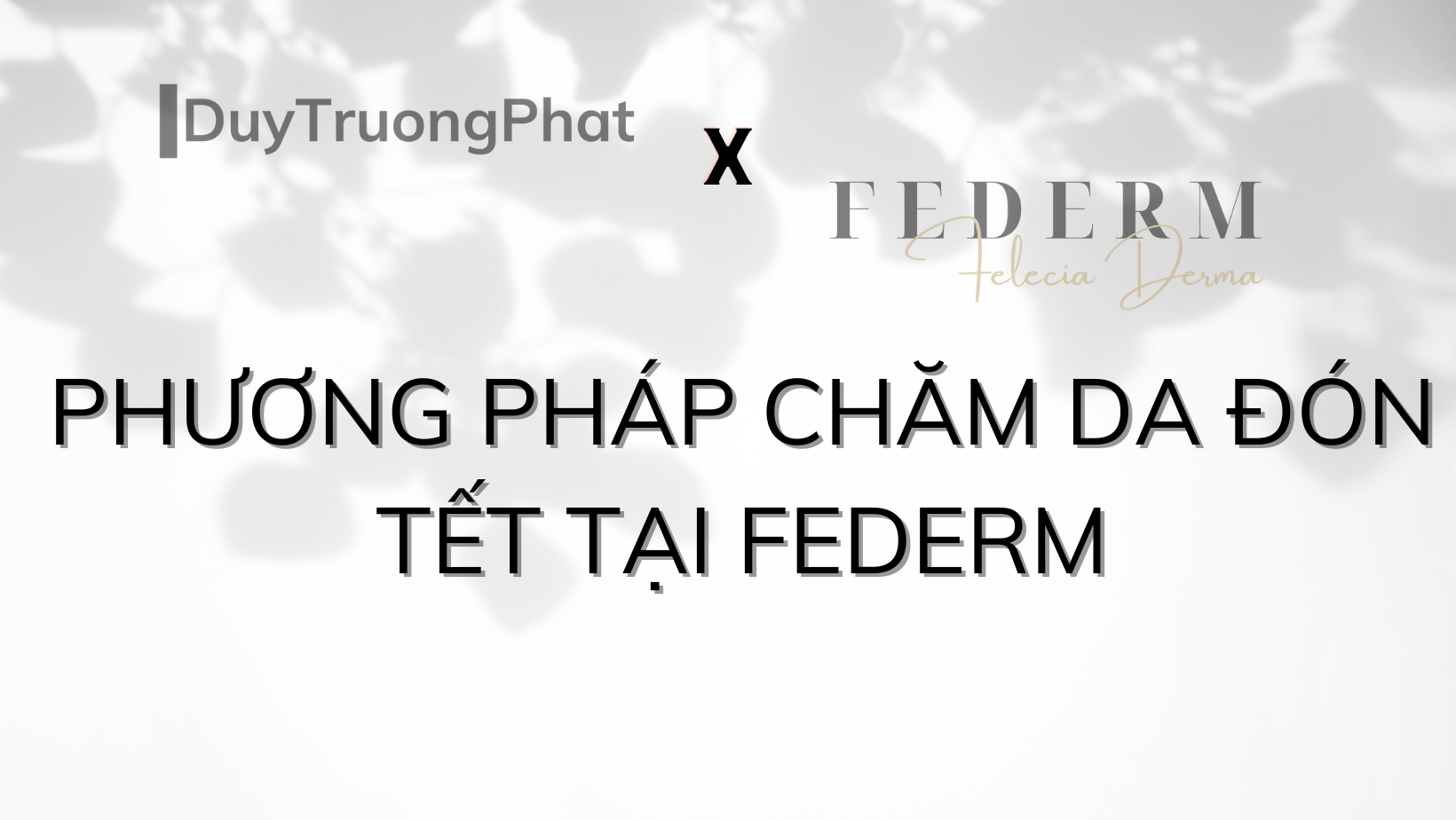 PHƯƠNG PHÁP CHĂM DA ĐÓN TẾT TẠI FEDERM