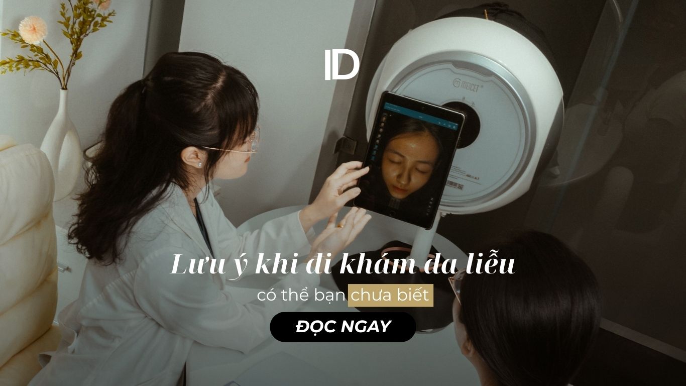 LƯU Ý KHI ĐI KHÁM DA LIỄU, CÓ THỂ BẠN CHƯA BIẾT!