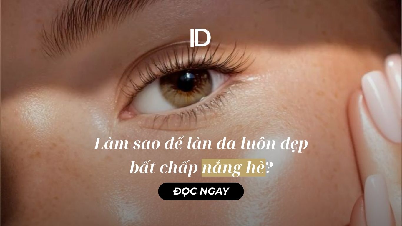 LÀM SAO ĐỂ LÀN DA LUÔN ĐẸP BẤT CHẤP NẮNG HÈ ?